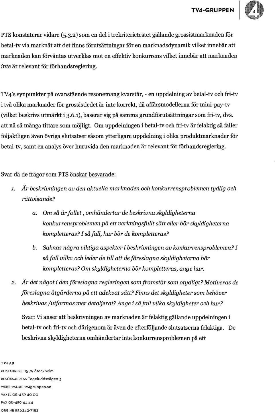 effektiv knkurrens vilket innebär att marknaden inte är relevant för förhandsreglering.