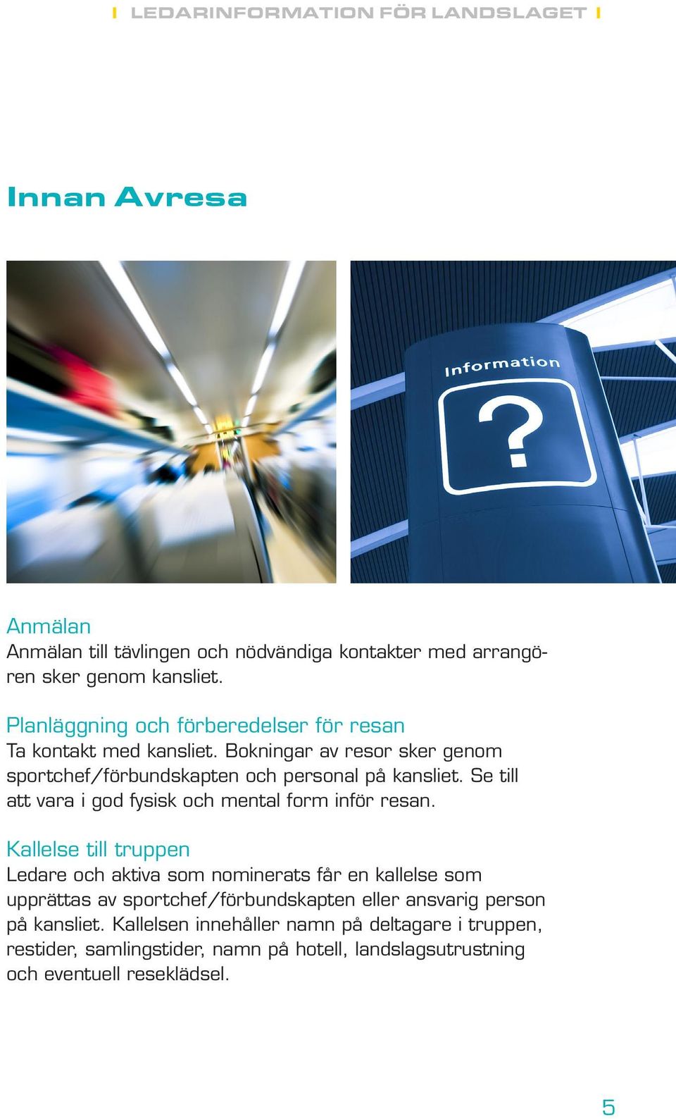 Se till att vara i god fysisk och mental form inför resan.