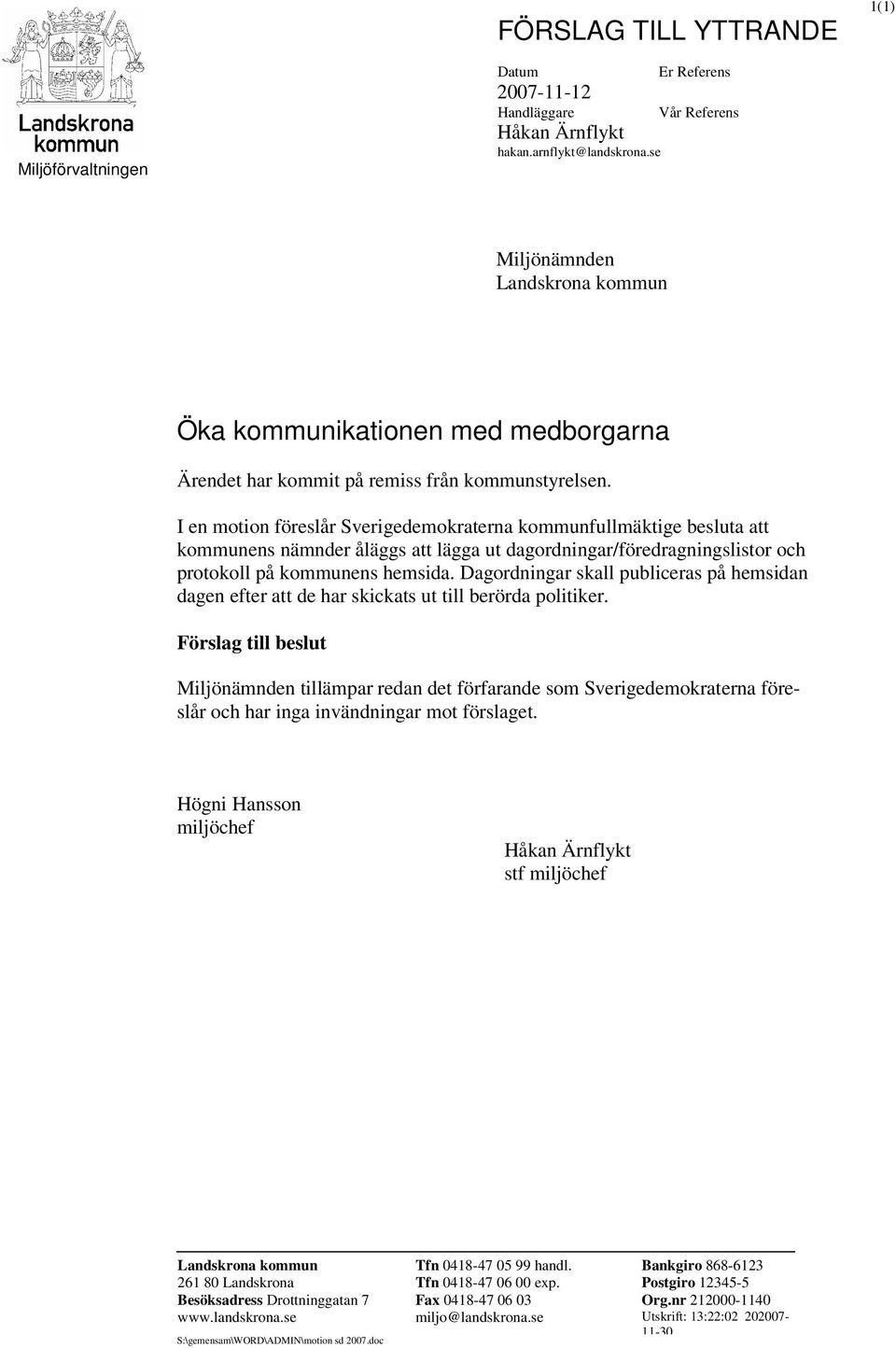I en motion föreslår Sverigedemokraterna kommunfullmäktige besluta att kommunens nämnder åläggs att lägga ut dagordningar/föredragningslistor och protokoll på kommunens hemsida.