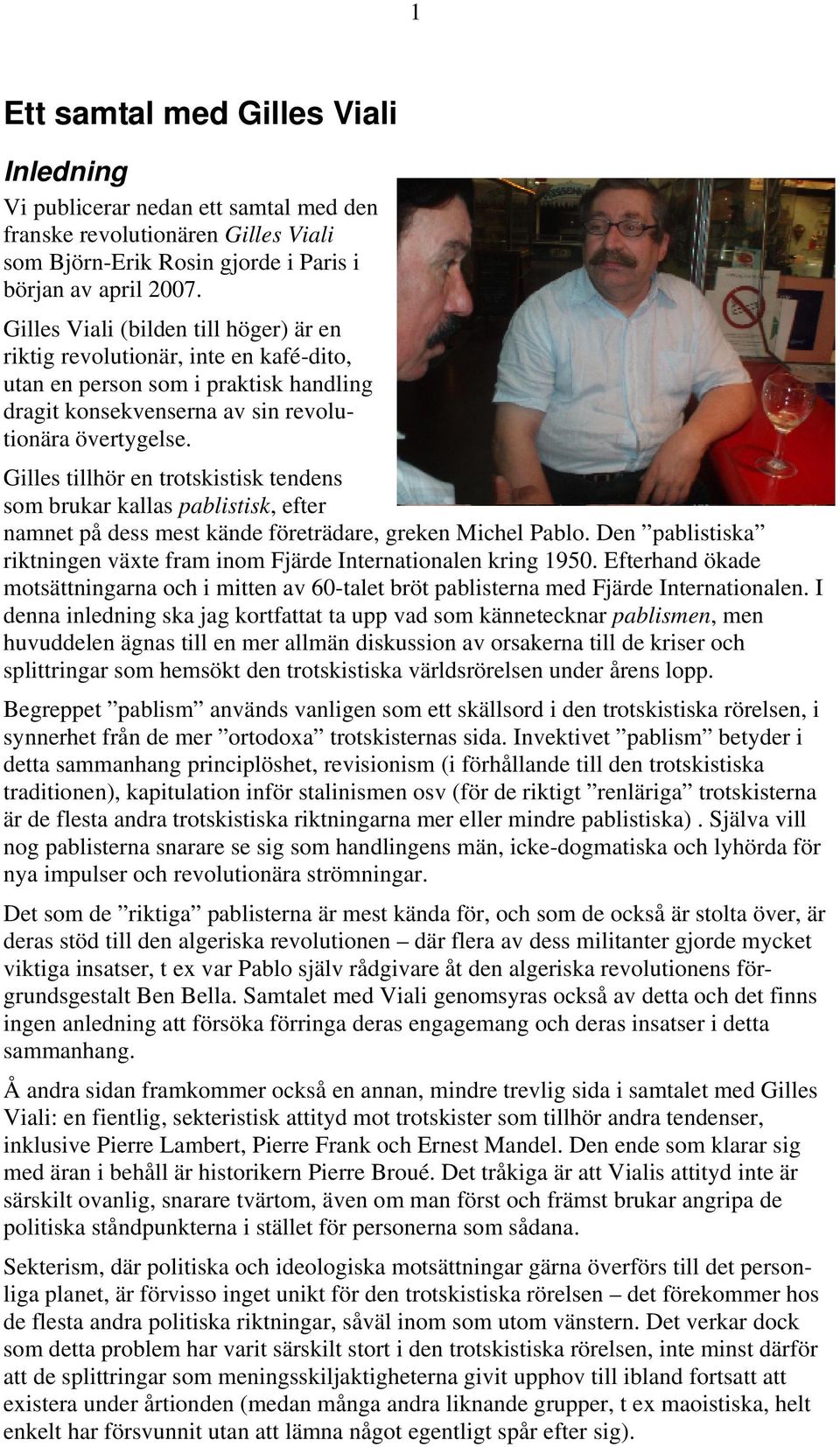 Gilles tillhör en trotskistisk tendens som brukar kallas pablistisk, efter namnet på dess mest kände företrädare, greken Michel Pablo.
