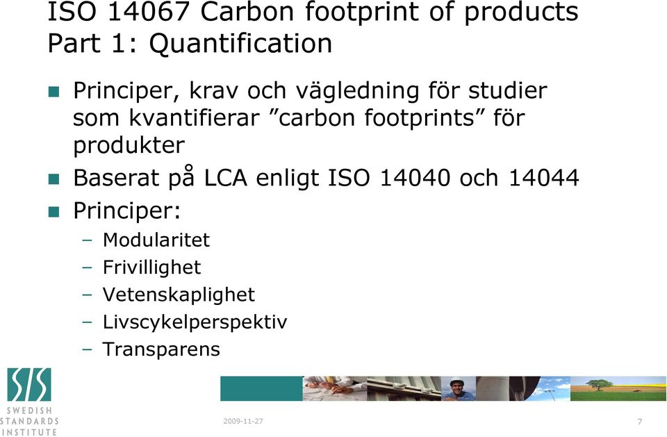 produkter Baserat på LCA enligt ISO 14040 och 14044 Principer: