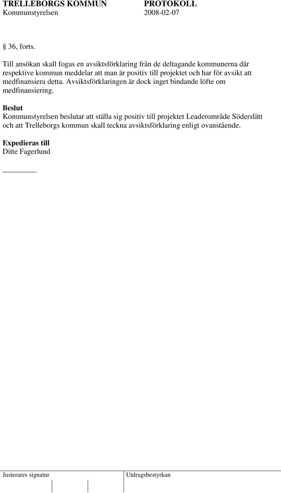 man är positiv till projektet och har för avsikt att medfinansiera detta.