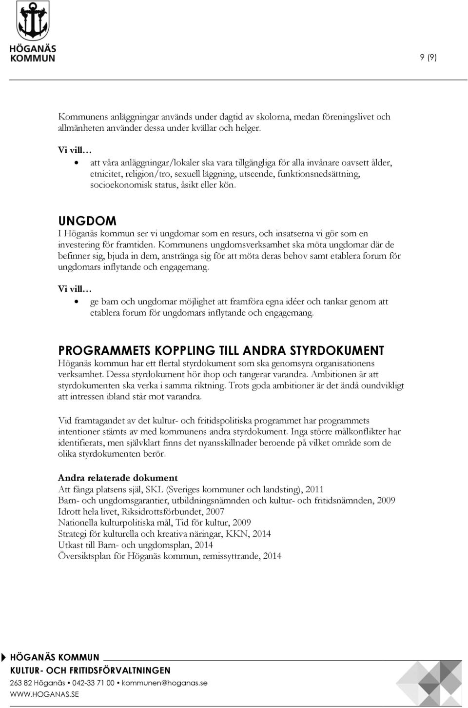 UNGDOM I Höganäs kommun ser vi ungdomar som en resurs, och insatserna vi gör som en investering för framtiden.