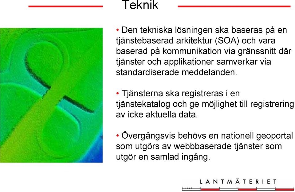 Tjänsterna ska registreras i en tjänstekatalog och ge möjlighet till registrering av icke aktuella data.