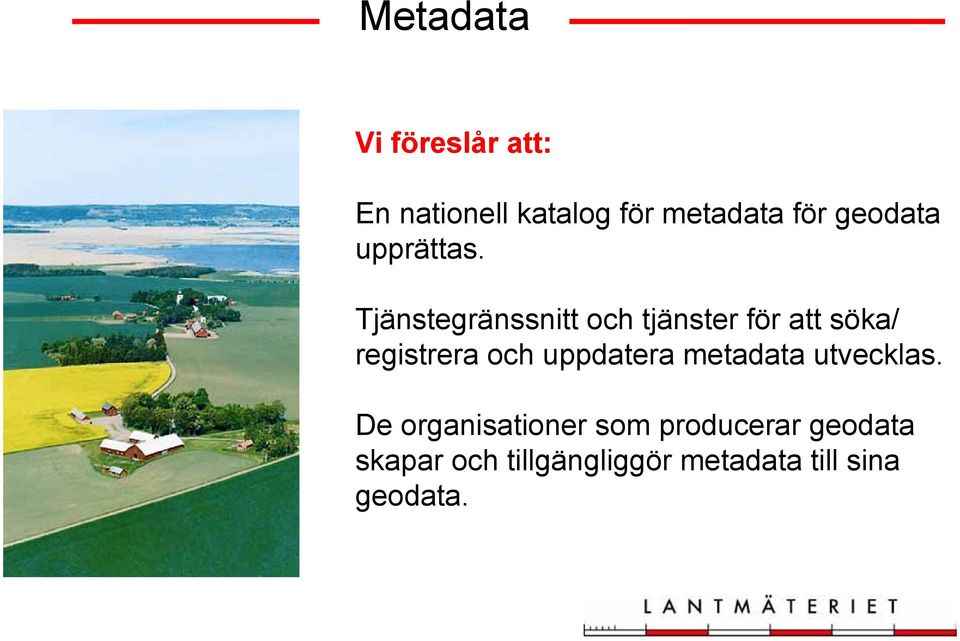 Tjänstegränssnitt och tjänster för att söka/ registrera och