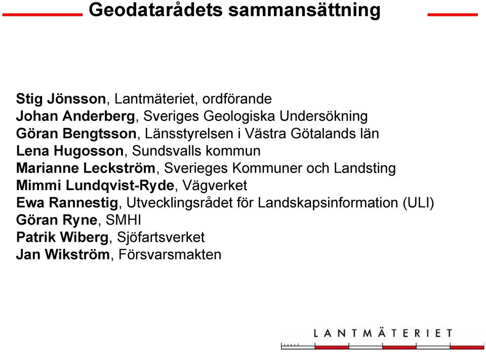 Marianne Leckström, Sverieges Kommuner och Landsting Mimmi Lundqvist-Ryde, Vägverket Ewa Rannestig,