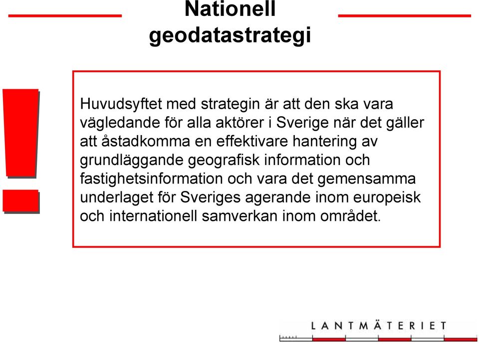 grundläggande geografisk information och fastighetsinformation och vara det gemensamma