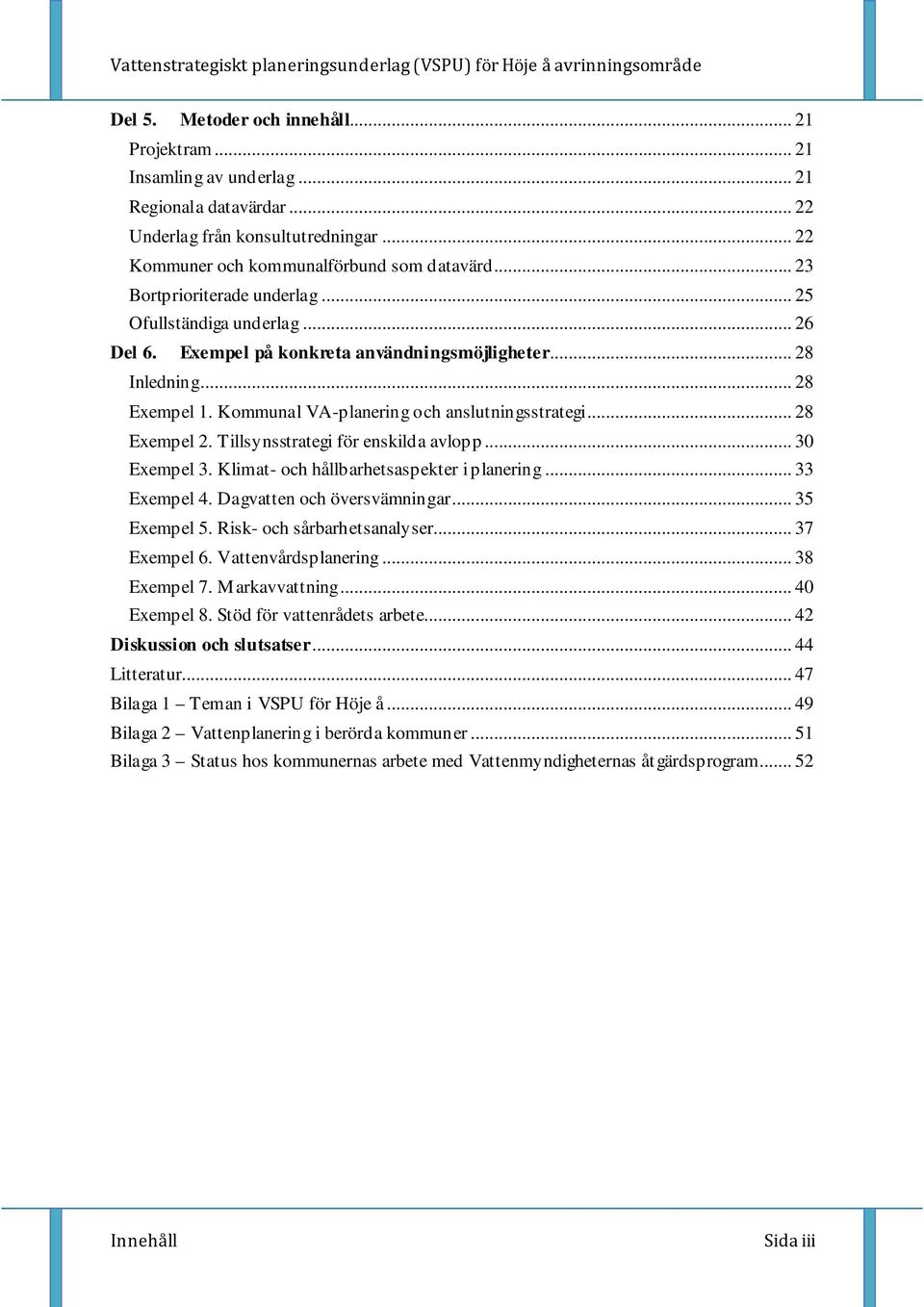 .. 28 Exempel 2. Tillsynsstrategi för enskilda avlopp... 30 Exempel 3. Klimat- och hållbarhetsaspekter i planering... 33 Exempel 4. Dagvatten och översvämningar... 35 Exempel 5.