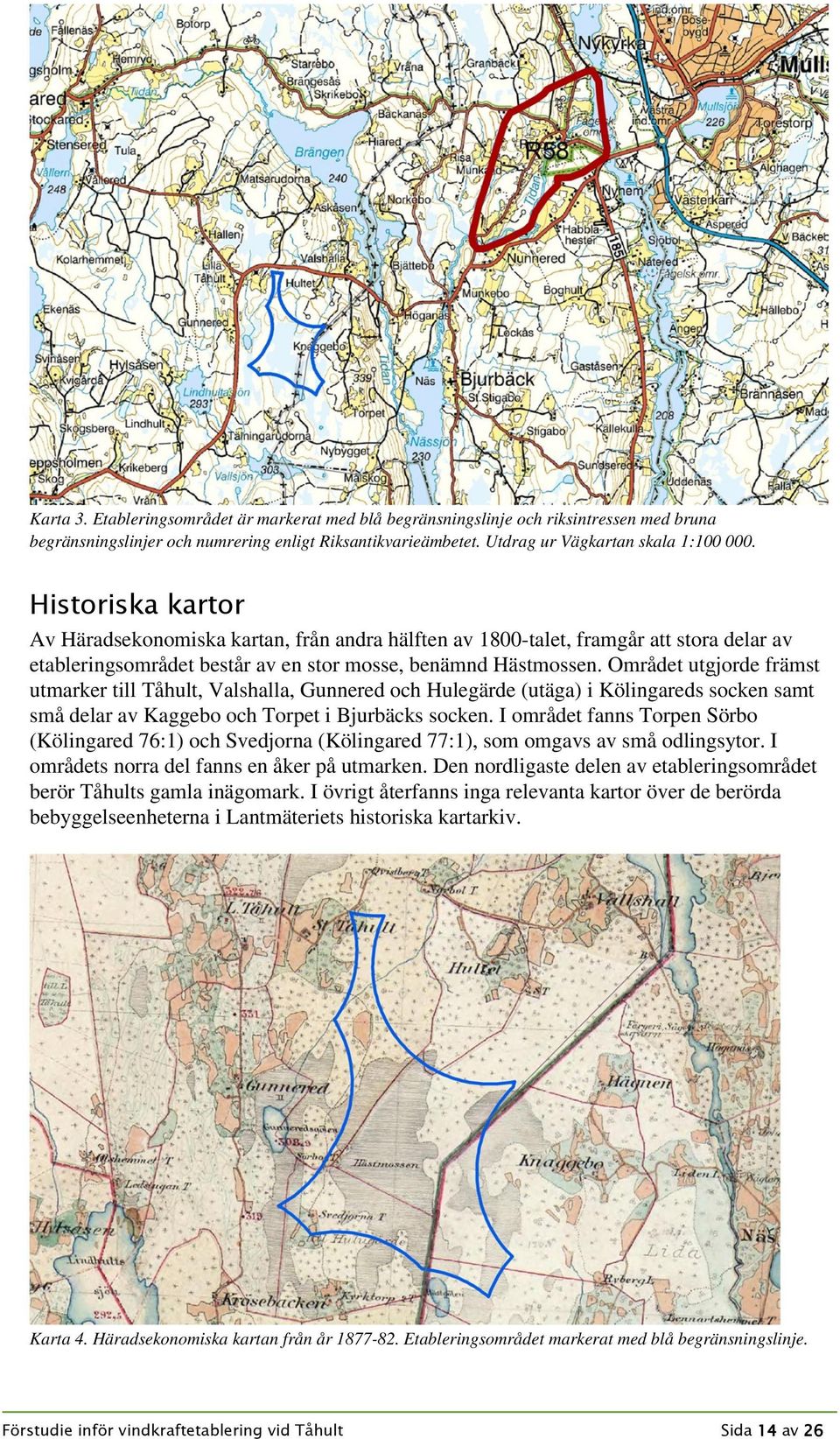 Området utgjorde främst utmarker till Tåhult, Valshalla, Gunnered och Hulegärde (utäga) i Kölingareds socken samt små delar av Kaggebo och Torpet i Bjurbäcks socken.