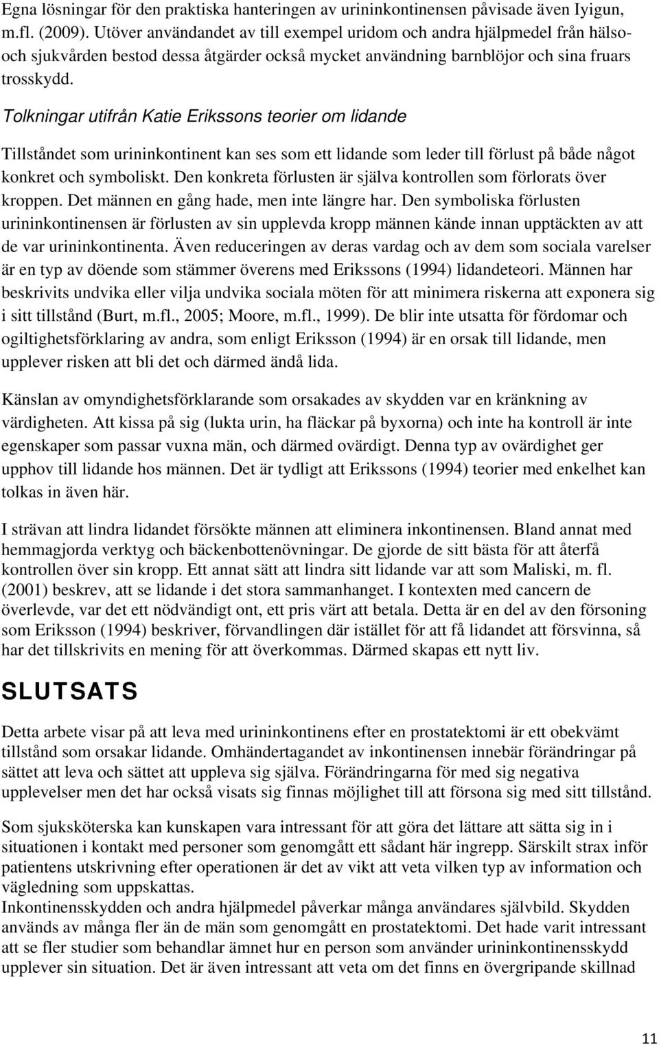 Tolkningar utifrån Katie Erikssons teorier om lidande Tillståndet som urininkontinent kan ses som ett lidande som leder till förlust på både något konkret och symboliskt.
