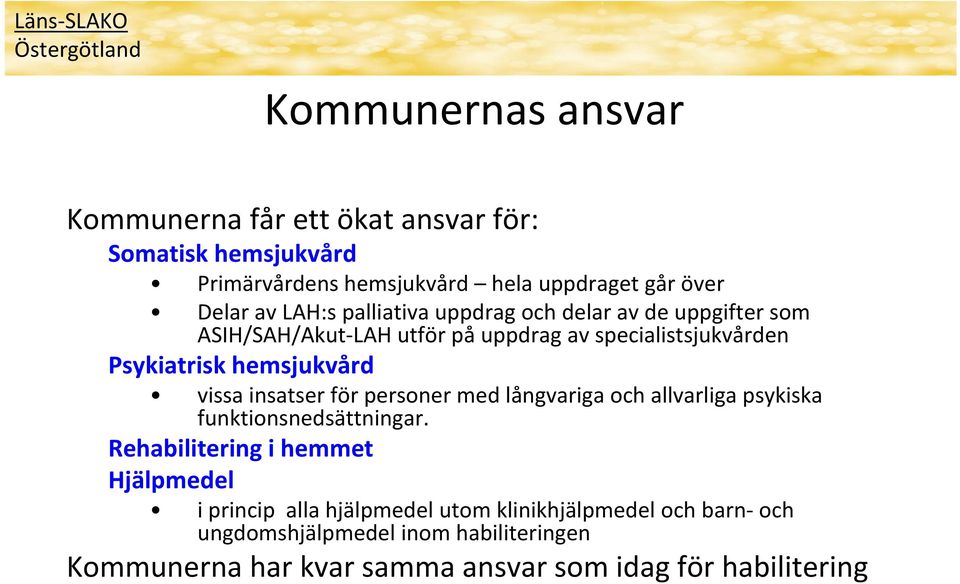 hemsjukvård vissa insatser för personer med långvariga och allvarliga psykiska funktionsnedsättningar.