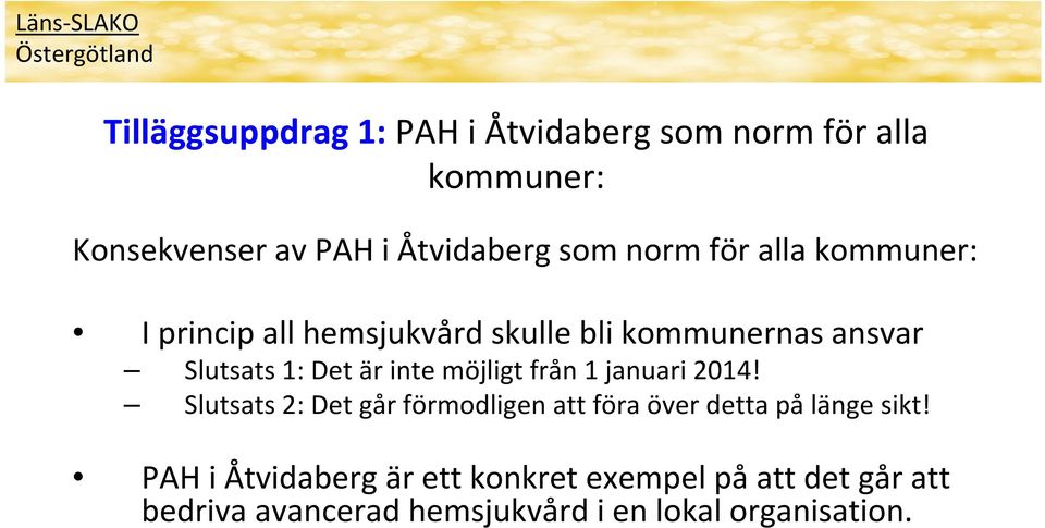 Det är inte möjligt från 1 januari 2014! Slutsats 2: Det går förmodligen att föra över detta på länge sikt!