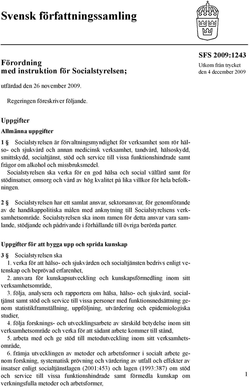 och service till vissa funktionshindrade samt frågor om alkohol och missbruksmedel.