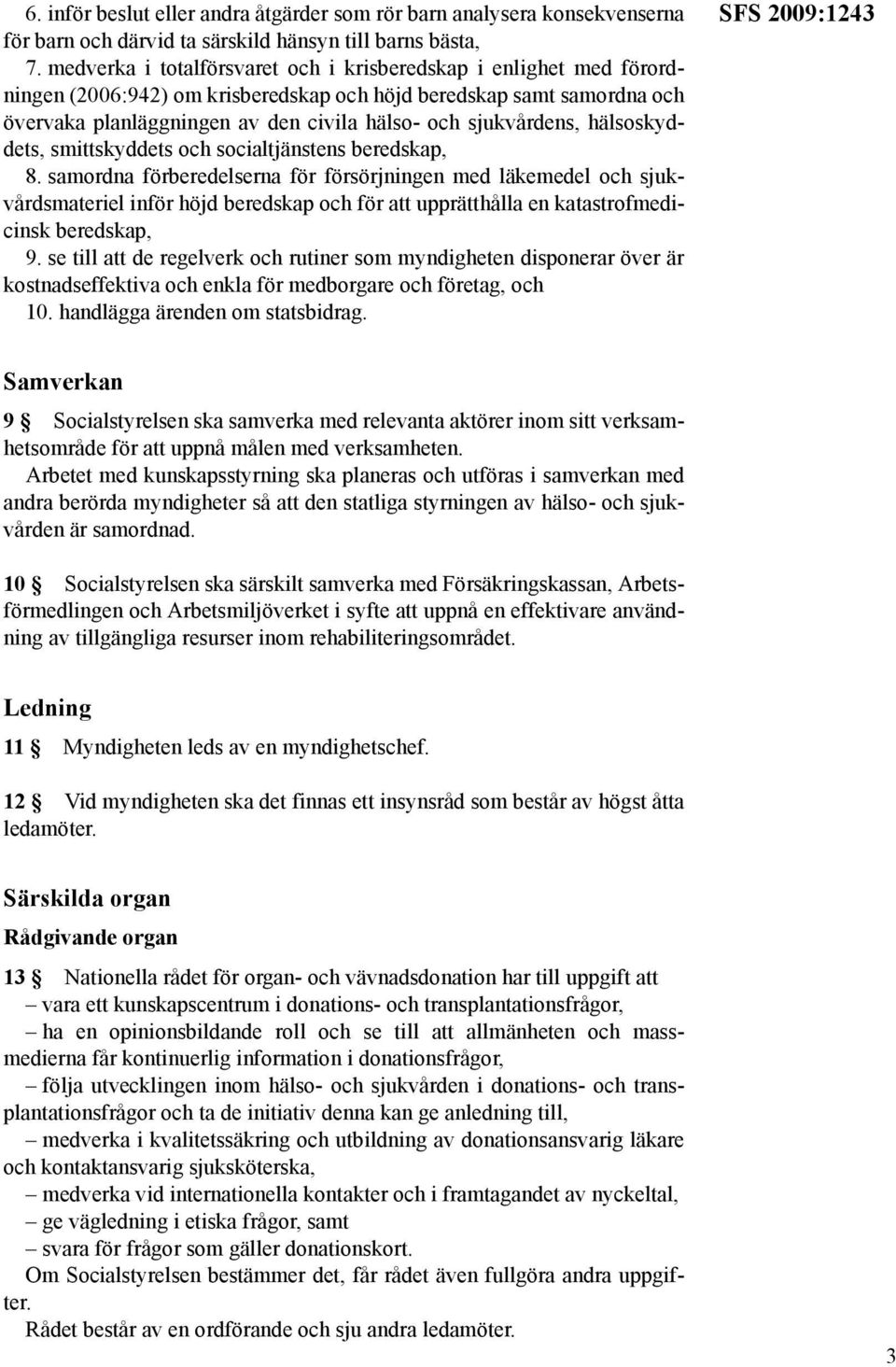 sjukvårdens, hälsoskyddets, smittskyddets och socialtjänstens beredskap, 8.