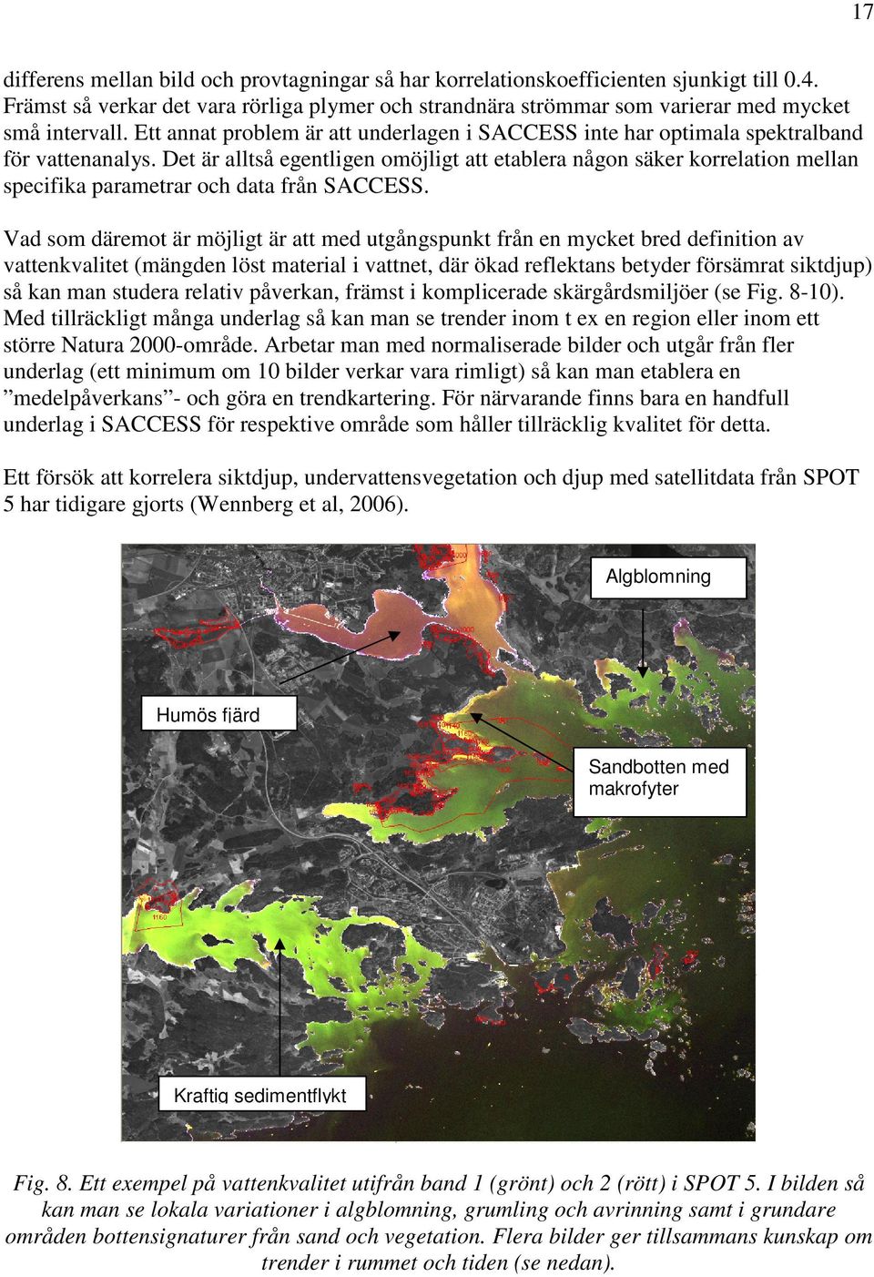 Det är alltså egentligen omöjligt att etablera någon säker korrelation mellan specifika parametrar och data från SACCESS.