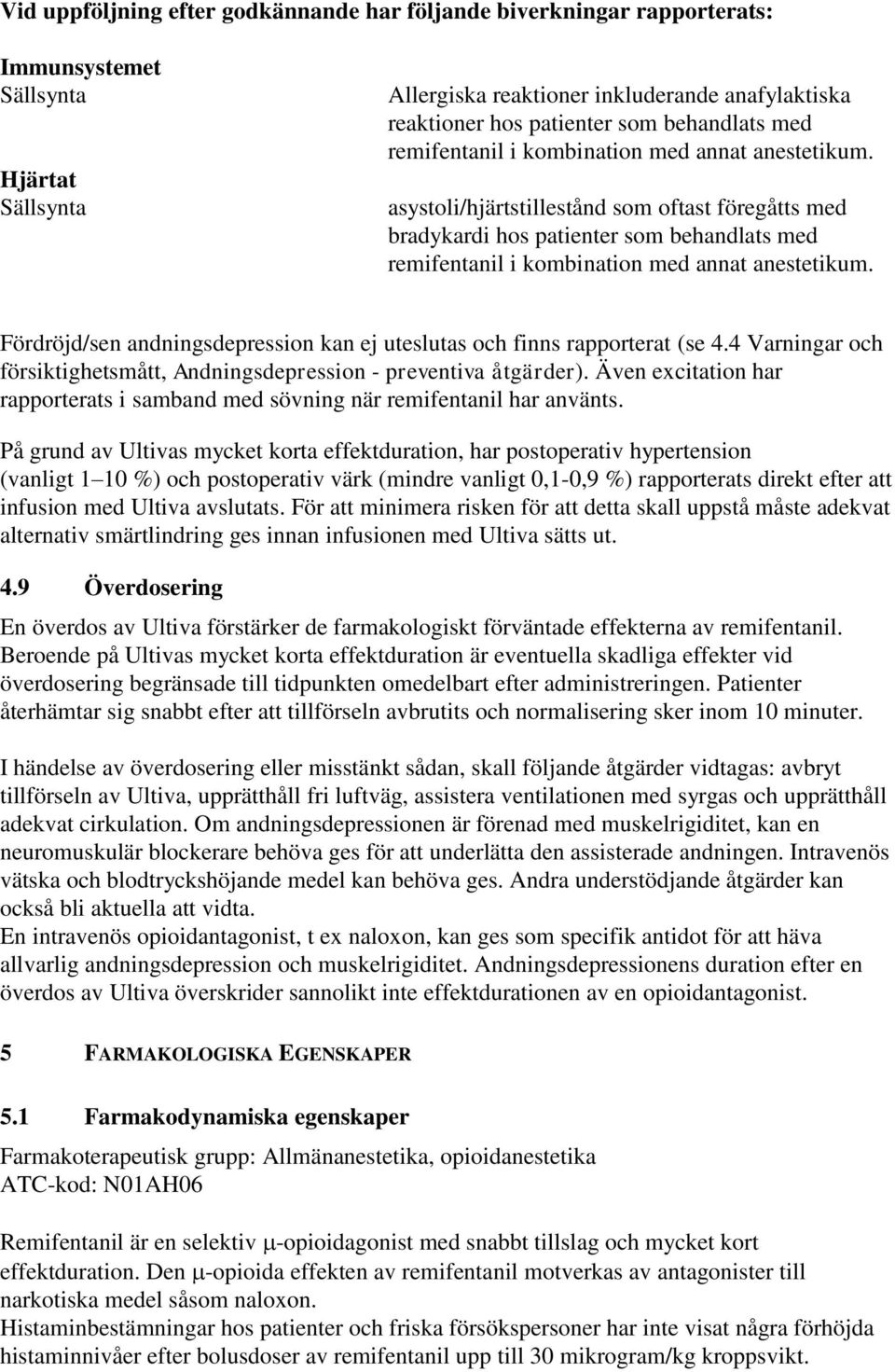 asystoli/hjärtstillestånd som oftast föregåtts med bradykardi hos patienter som  Fördröjd/sen andningsdepression kan ej uteslutas och finns rapporterat (se 4.