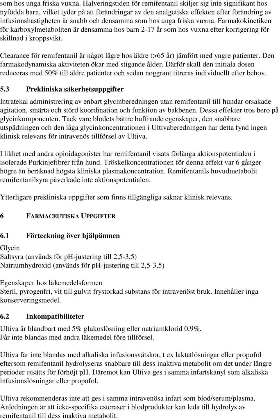 densamma  Farmakokinetiken för karboxylmetaboliten är densamma hos barn 2-17 år som hos vuxna efter korrigering för skillnad i kroppsvikt.