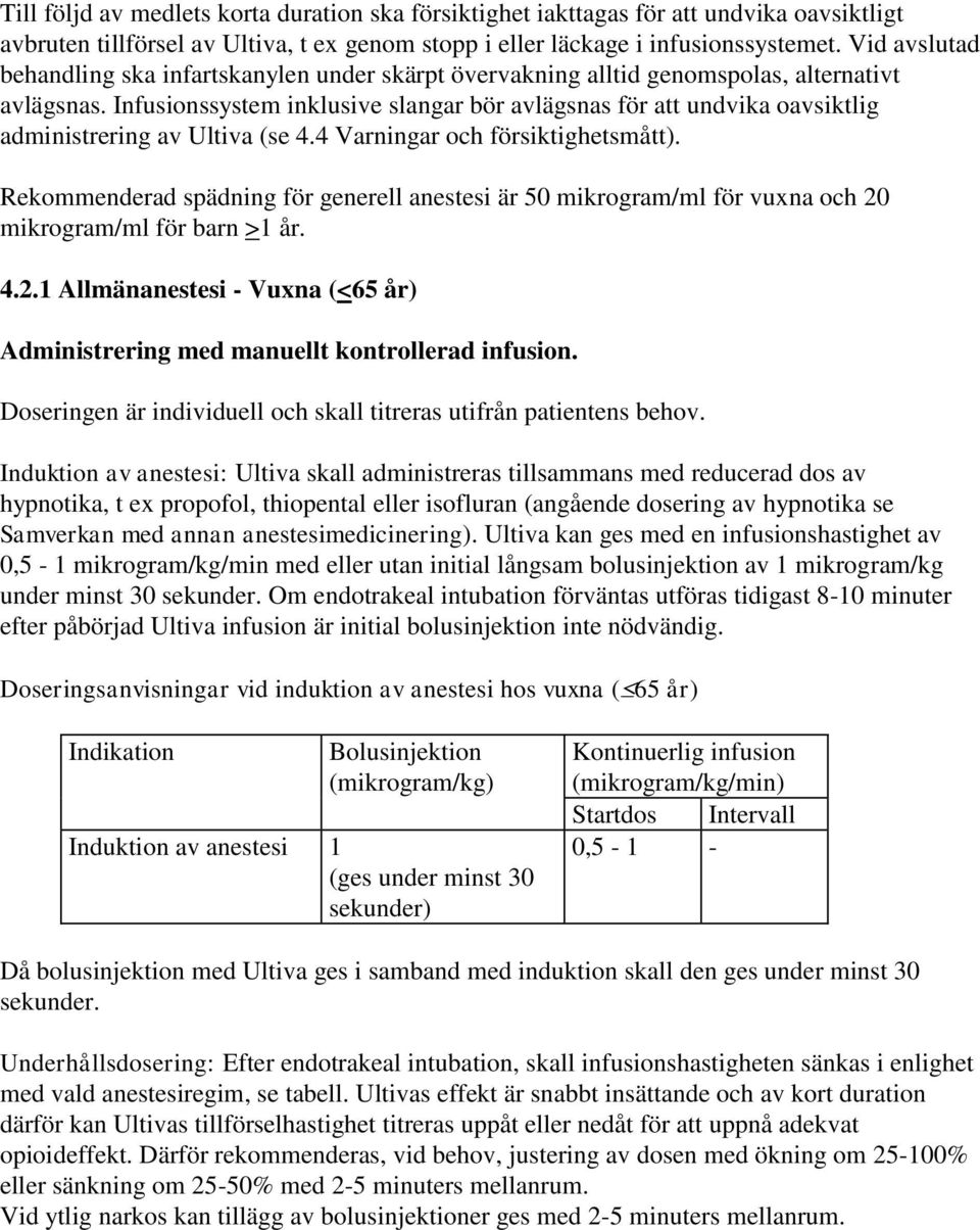 Infusionssystem inklusive slangar bör avlägsnas för att undvika oavsiktlig administrering av Ultiva (se 4.4 Varningar och försiktighetsmått).