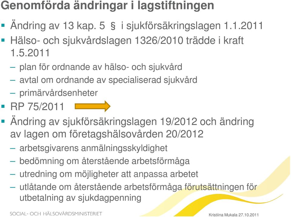 sjukförsäkringslagen 19/2012 och ändring av lagen om företagshälsovården 20/2012 arbetsgivarens anmälningsskyldighet bedömning om återstående