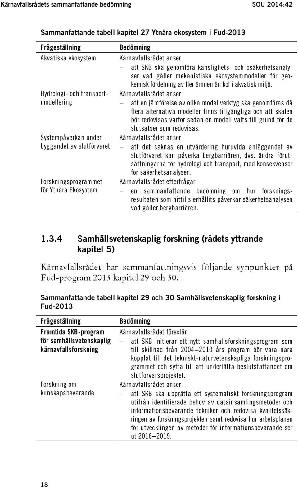 mekanistiska ekosystemmodeller för geokemisk fördelning av fler ämnen än kol i akvatisk miljö.