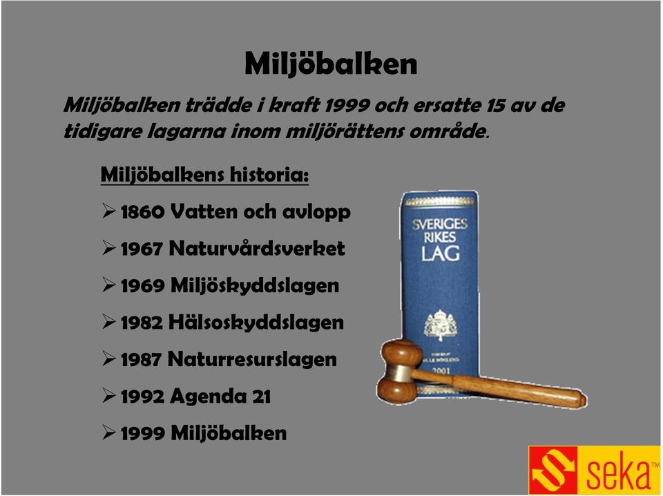 1860 Vatten och avlopp 1967 Naturvårdsverket 1969 Miljöskyddslagen