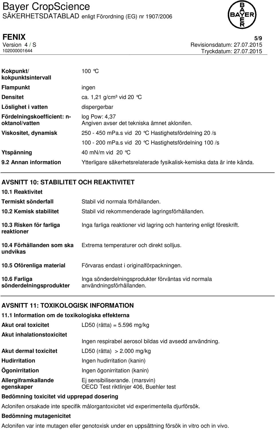 s vid 20 C Hastighetsfördelning 20 /s Ytspänning 40 mn/m vid 20 C 100-200 mpa.s vid 20 C Hastighetsfördelning 100 /s 9.