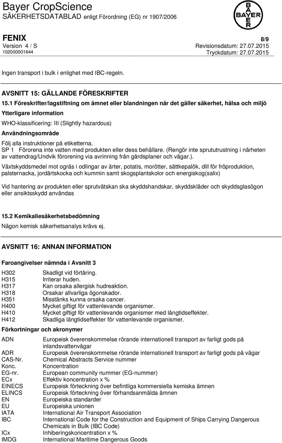 instruktioner på etiketterna. SP 1 Förorena inte vatten med produkten eller dess behållare.