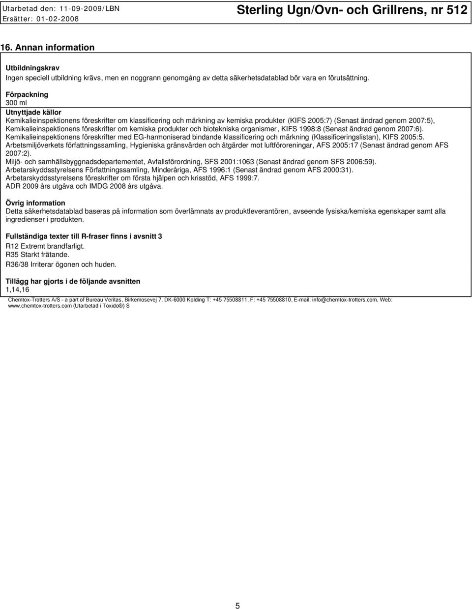 föreskrifter om kemiska produkter och biotekniska organismer, KIFS 1998:8 (Senast ändrad genom 2007:6).