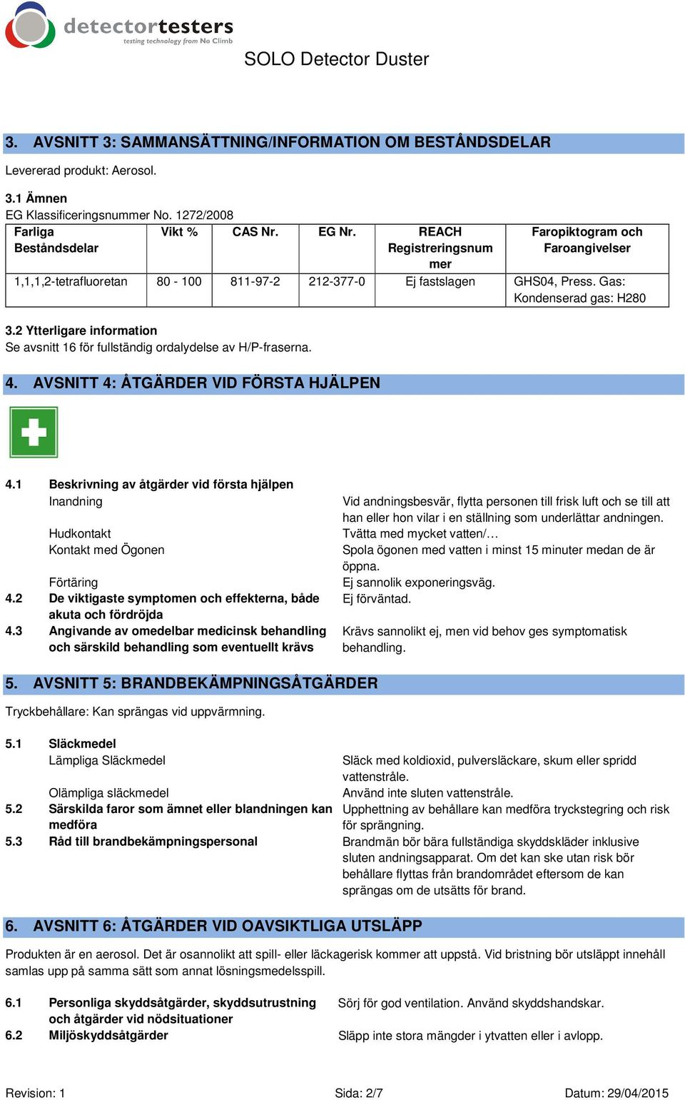 2 Ytterligare information Se avsnitt 16 för fullständig ordalydelse av H/P-fraserna. 4. AVSNITT 4: ÅTGÄRDER VID FÖRSTA HJÄLPEN 4.