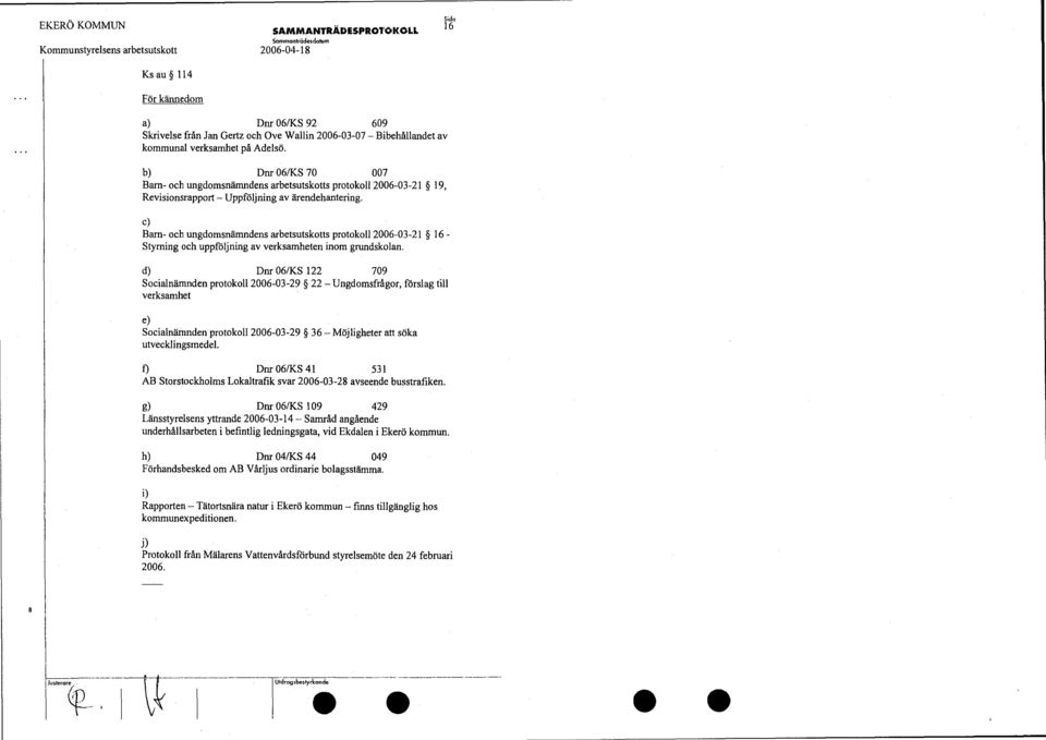 c) Barn- och ungdomsnämndens arbetsutskotts protokoll 2006-03-21 16 - Styrning och uppföljning av verksamheten inom grundskolan.