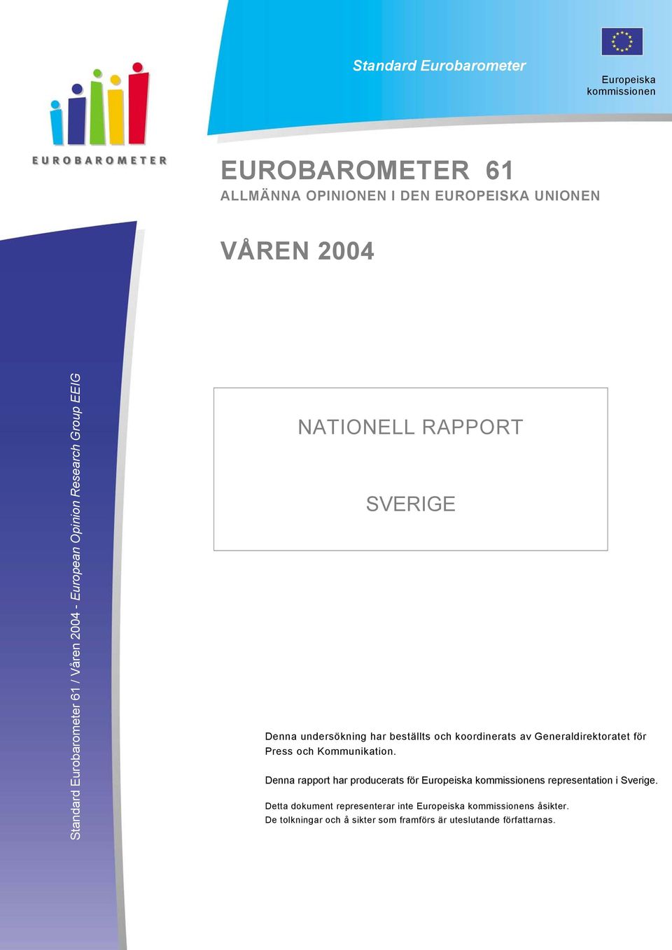 för Press och Kommunikation. Denna rapport har producerats för Europeiska kommissionens representation i Sverige.