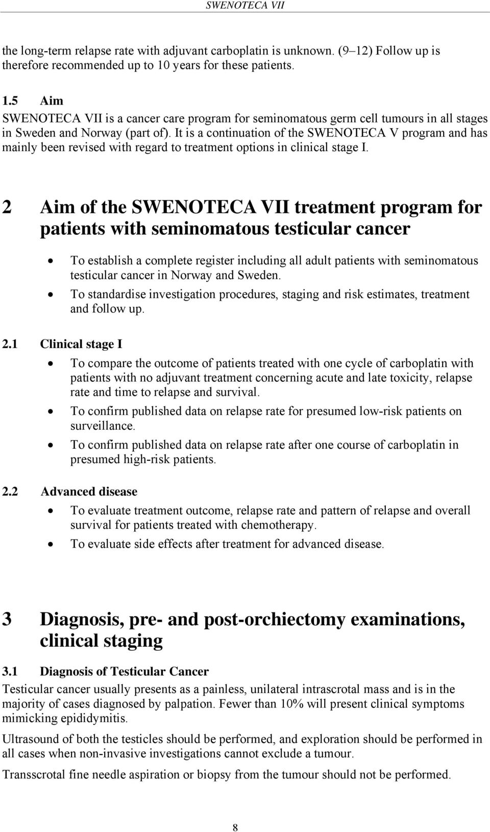 2 Aim of the SWENOTECA VII treatment program for patients with seminomatous testicular cancer To establish a complete register including all adult patients with seminomatous testicular cancer in