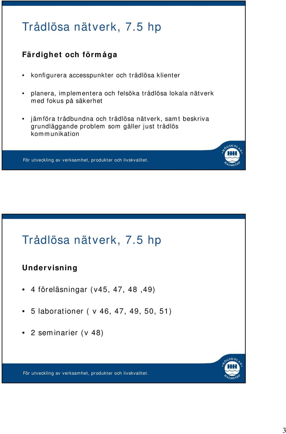 nätverk, samt beskriva grundläggande problem som gäller just trådlös kommunikation