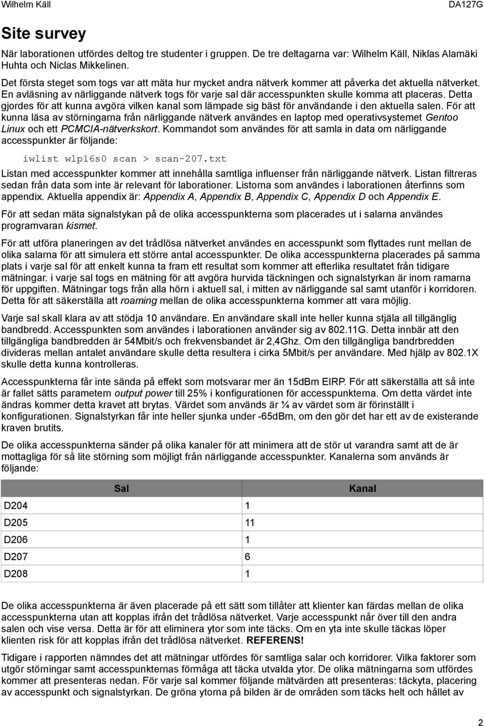 En avläsning av närliggande nätverk togs för varje sal där accesspunkten skulle komma att placeras.