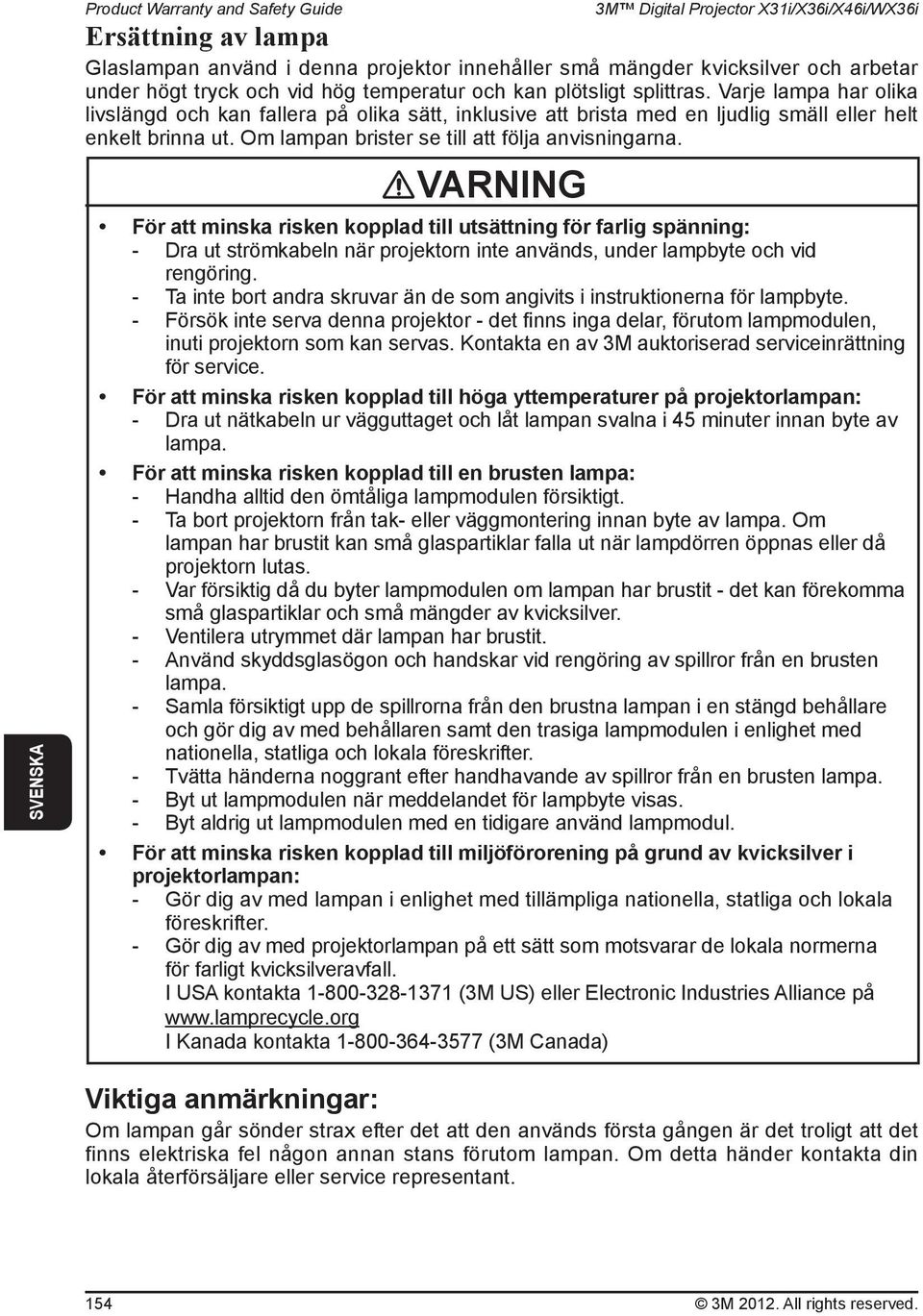 Om lampan brister se till att följa anvisningarna.