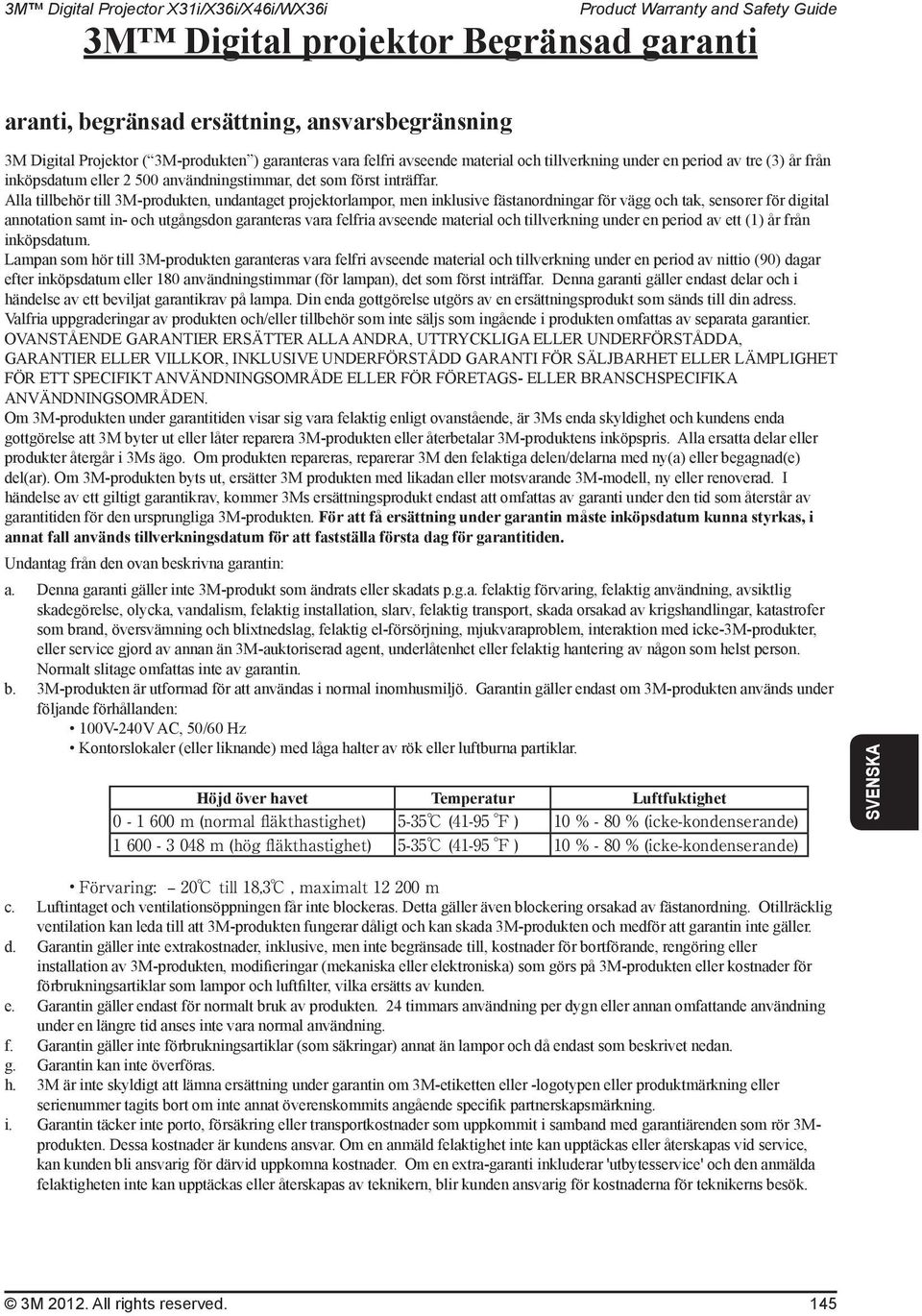 Alla tillbehör till 3M-produkten, undantaget projektorlampor, men inklusive fästanordningar för vägg och tak, sensorer för digital annotation samt in- och utgångsdon garanteras vara felfria avseende