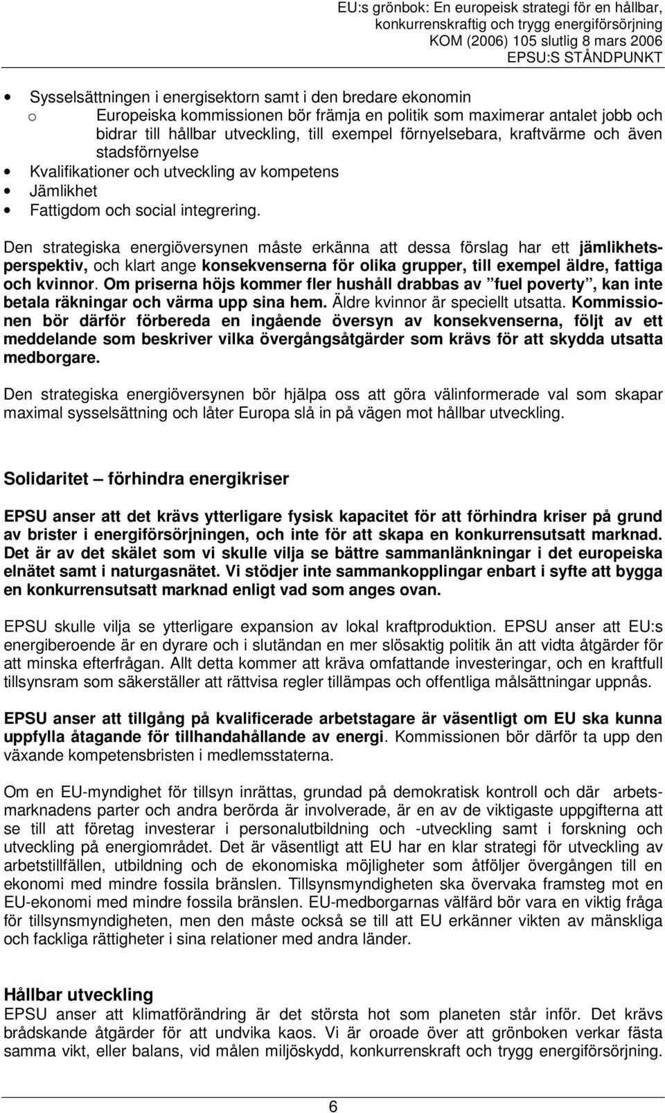 Den strategiska energiöversynen måste erkänna att dessa förslag har ett jämlikhetsperspektiv, och klart ange konsekvenserna för olika grupper, till exempel äldre, fattiga och kvinnor.