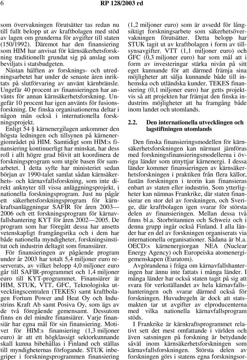 Nästan hälften av forsknings- och utredningsarbetet har under de senaste åren inriktats på slutförvaring av använt kärnbränsle.