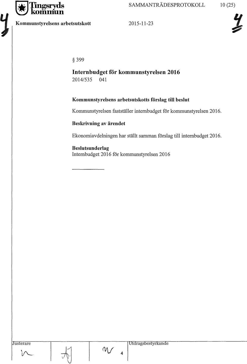 fastställer internbudget för kommunstyrelsen 2016.