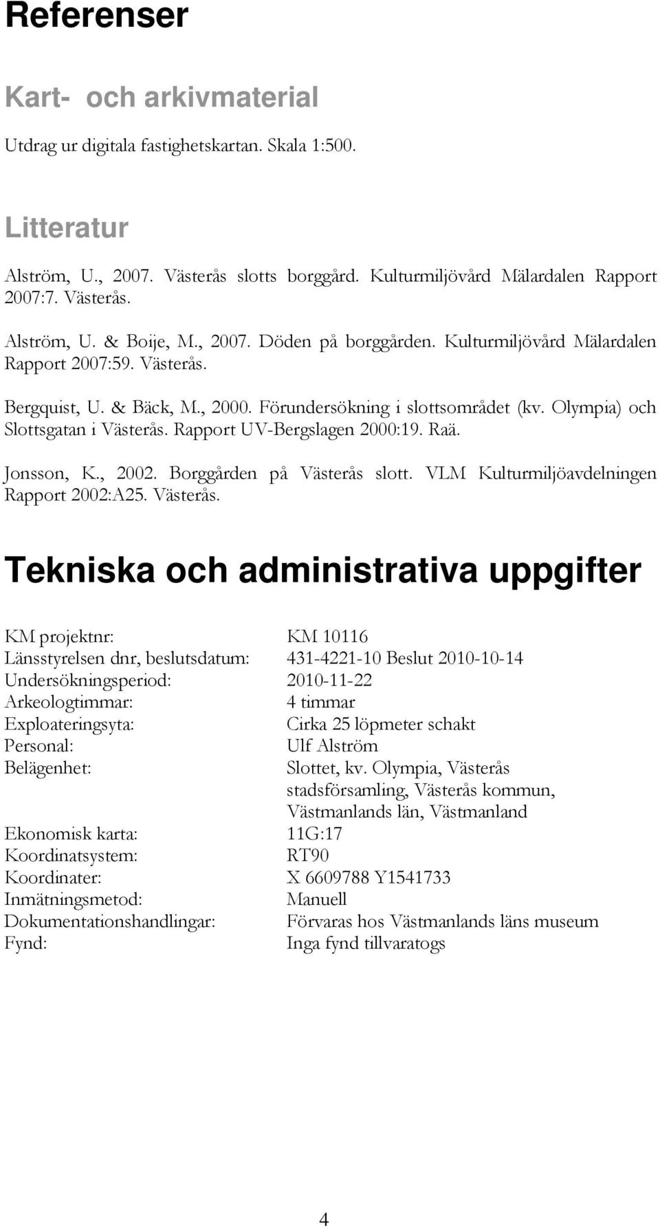 Rapport UV-Bergslagen 2000:19. Raä. Jonsson, K., 2002. Borggården på Västerås 