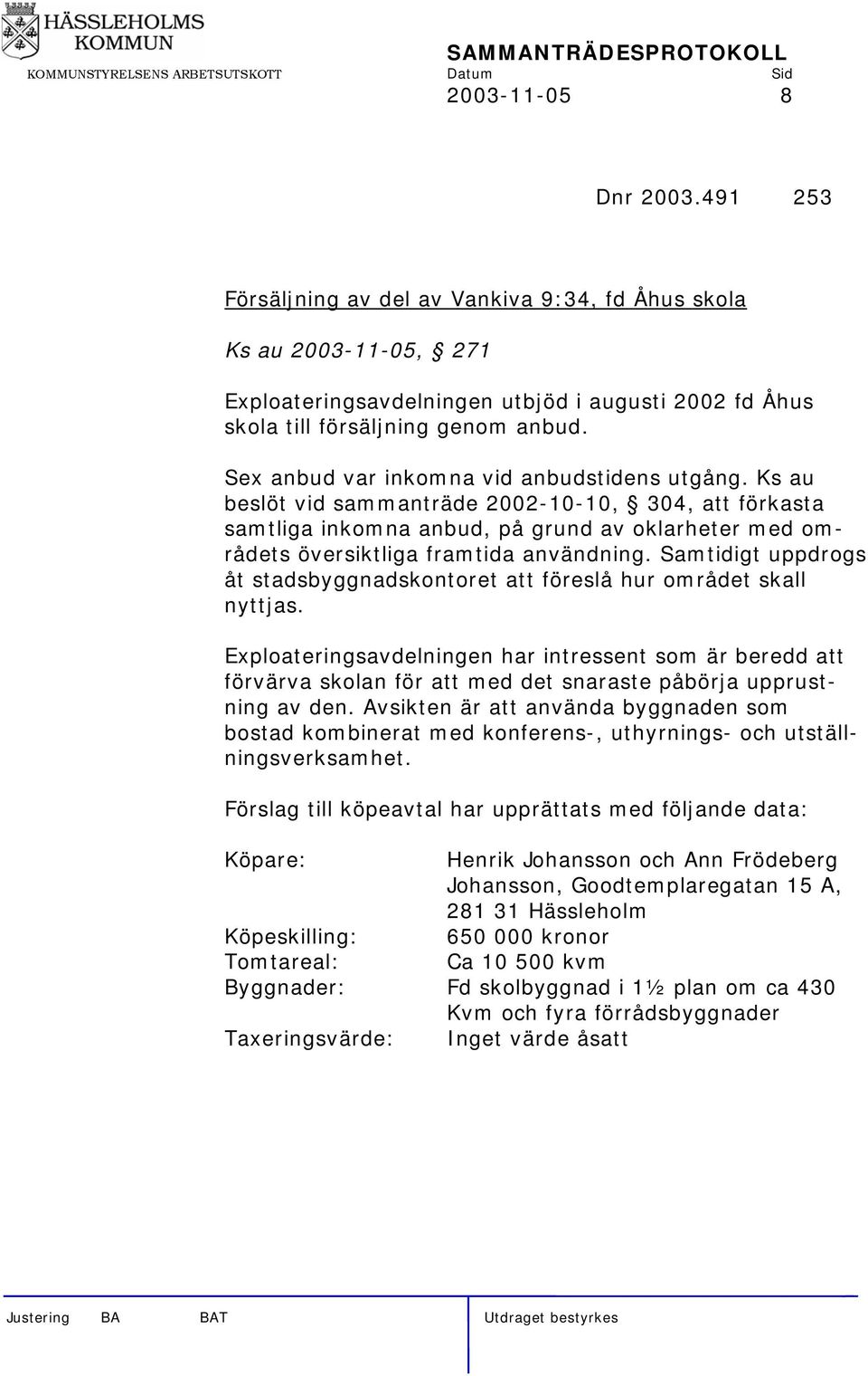 Samtidigt uppdrogs åt stadsbyggnadskontoret att föreslå hur området skall nyttjas.