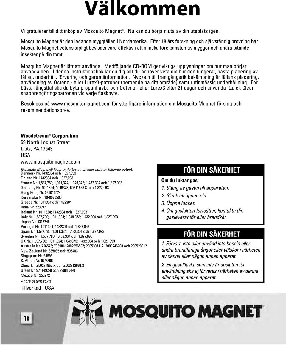 Mosquito Magnet är lätt att använda. Medföljande CD-ROM ger viktiga upplysningar om hur man börjar använda den.