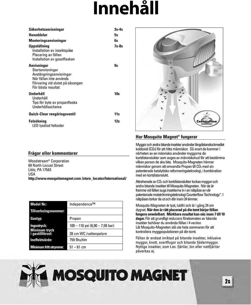 Felsökning LED lysdiod felkoder 3s-4s 5s 6s 7s-8s 9s 10s 11s 12s Frågor eller kommentarer Woodstream Corporation 69 North Locust Street Lititz, PA 17543 USA http://www.mosquitomagnet.
