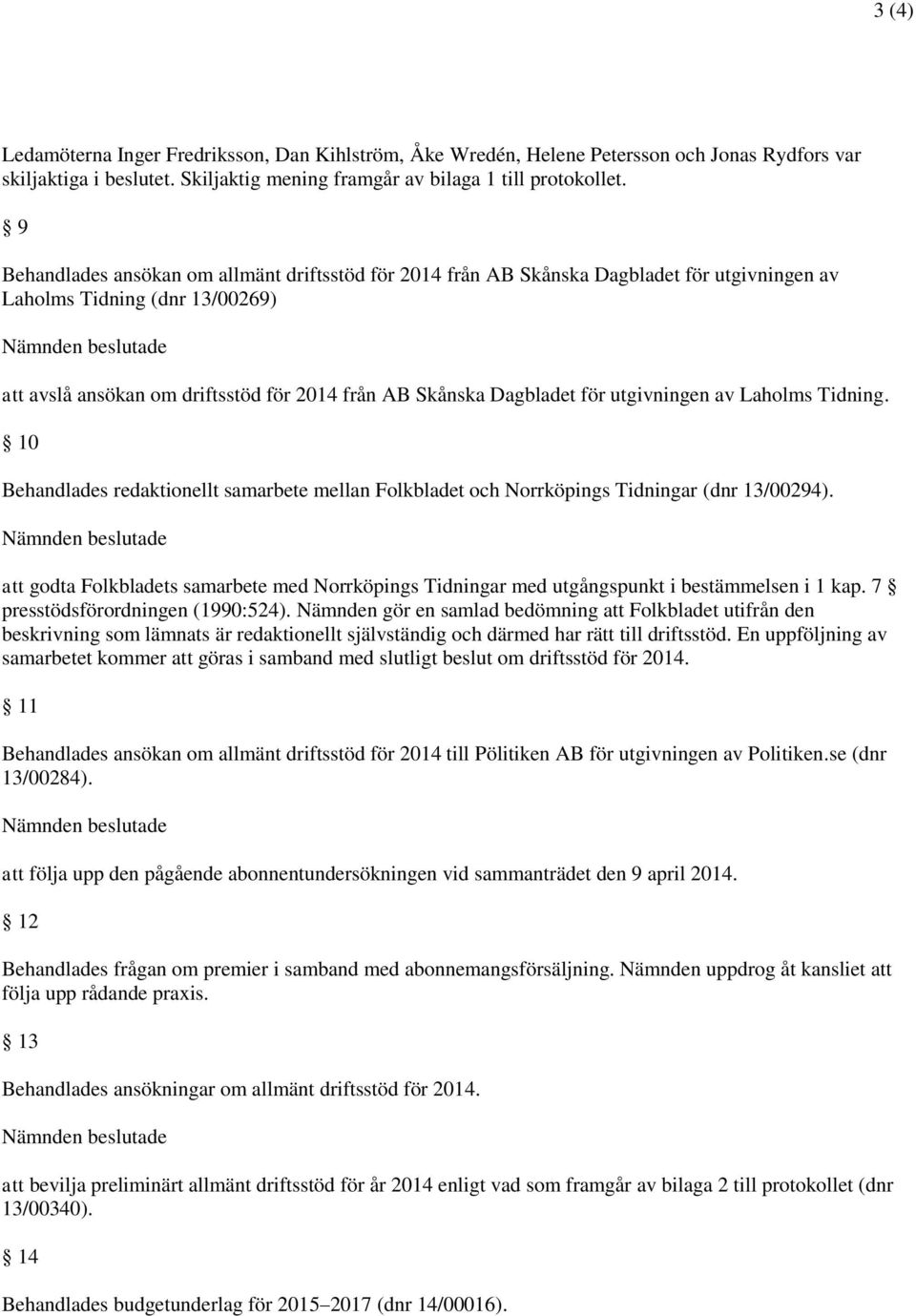 utgivningen av Laholms Tidning. 10 Behandlades redaktionellt samarbete mellan Folkbladet och Norrköpings Tidningar (dnr 13/00294).