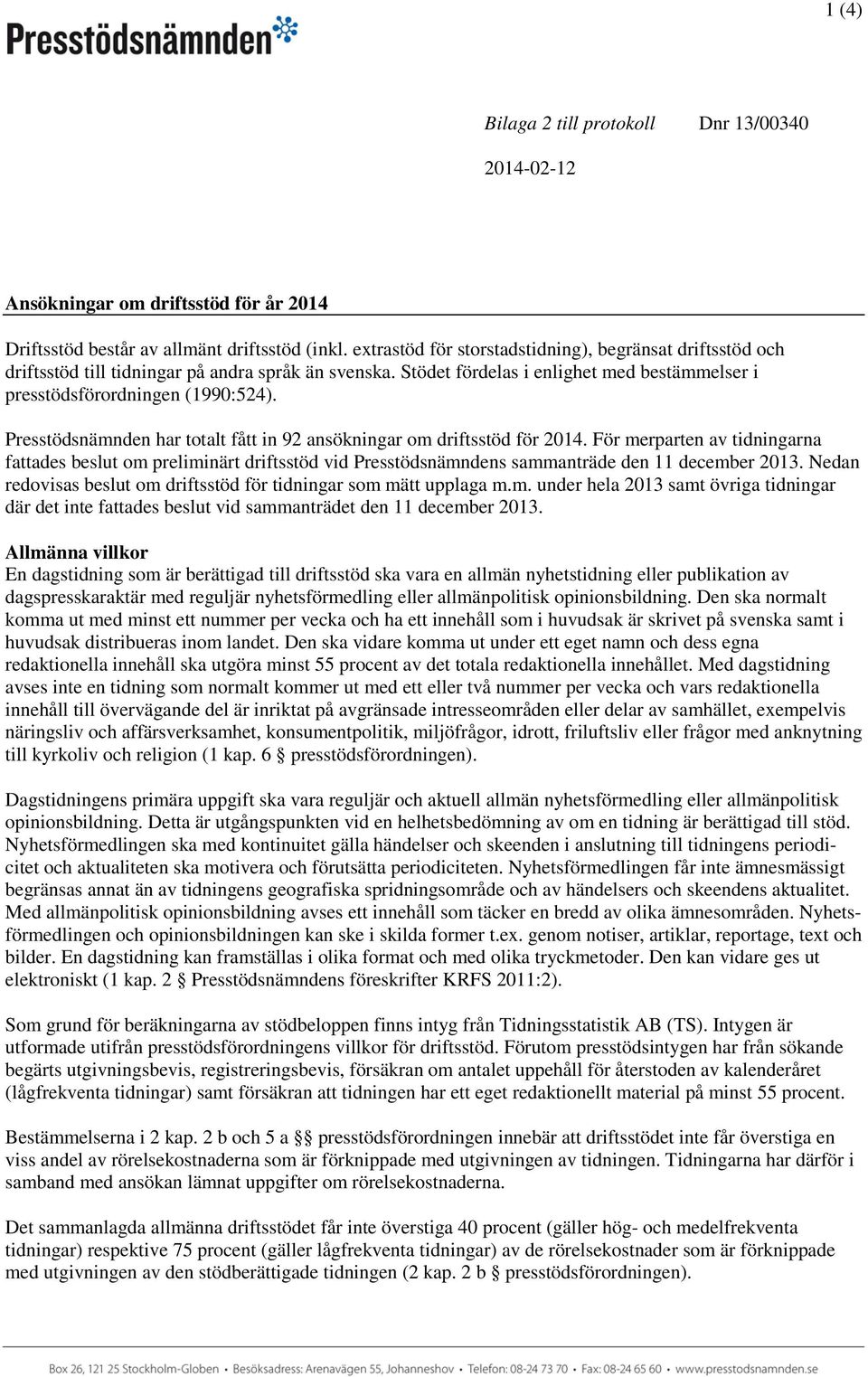 Presstödsnämnden har totalt fått in 92 ansökningar om driftsstöd för 2014.