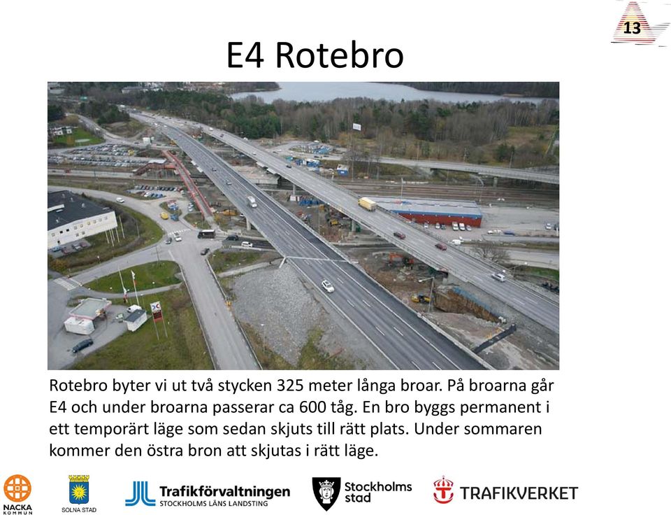 En bro byggs permanent i ett temporärt läge som sedan skjuts till