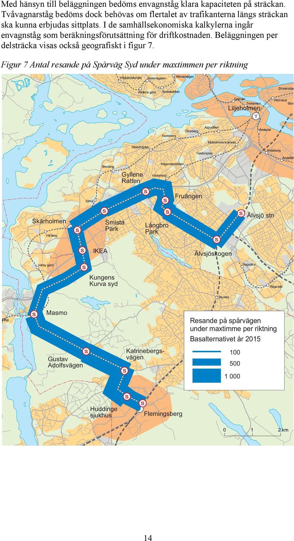 Figur 7 Antal resande på pårväg yd under maxtimmen per riktning Höglandstorget Ålstensgatan Klövervägen Ålstens gård medslätten Zinkensdam Gröndal Trekanten Liljeholmen T Hornstull tock Axelsberg