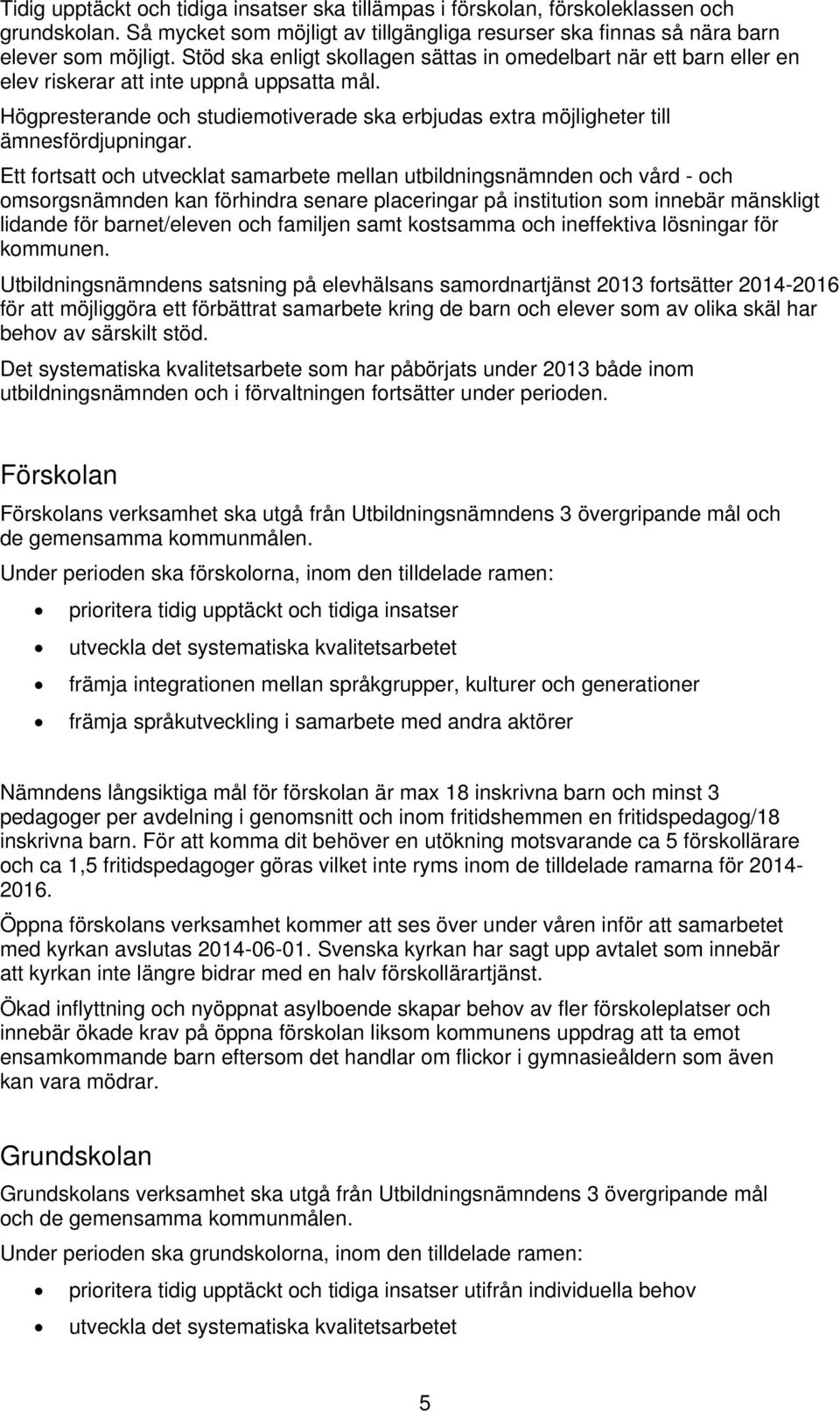 Högpresterande och studiemotiverade ska erbjudas extra möjligheter till ämnesfördjupningar.