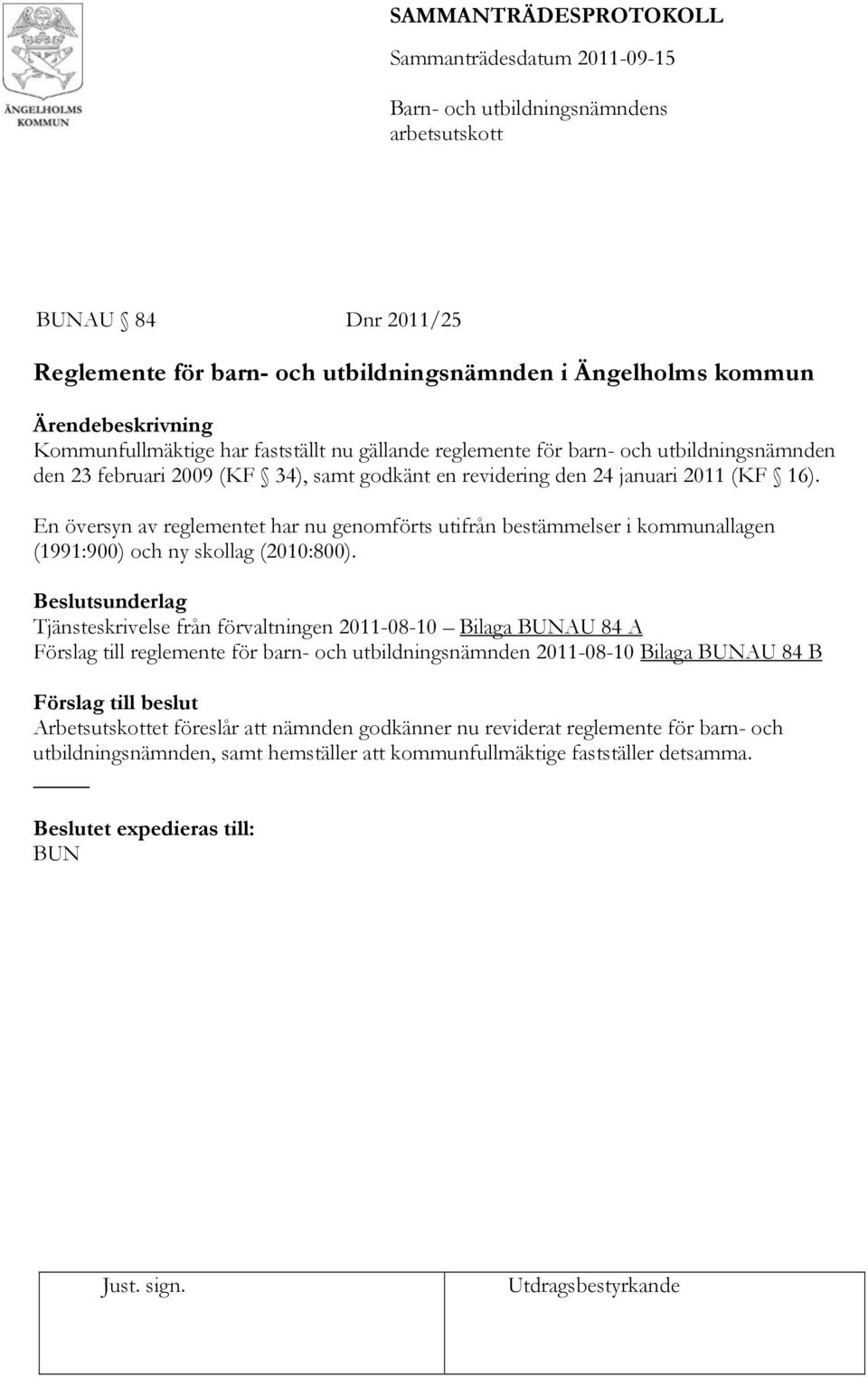 En översyn av reglementet har nu genomförts utifrån bestämmelser i kommunallagen (1991:900) och ny skollag (2010:800).