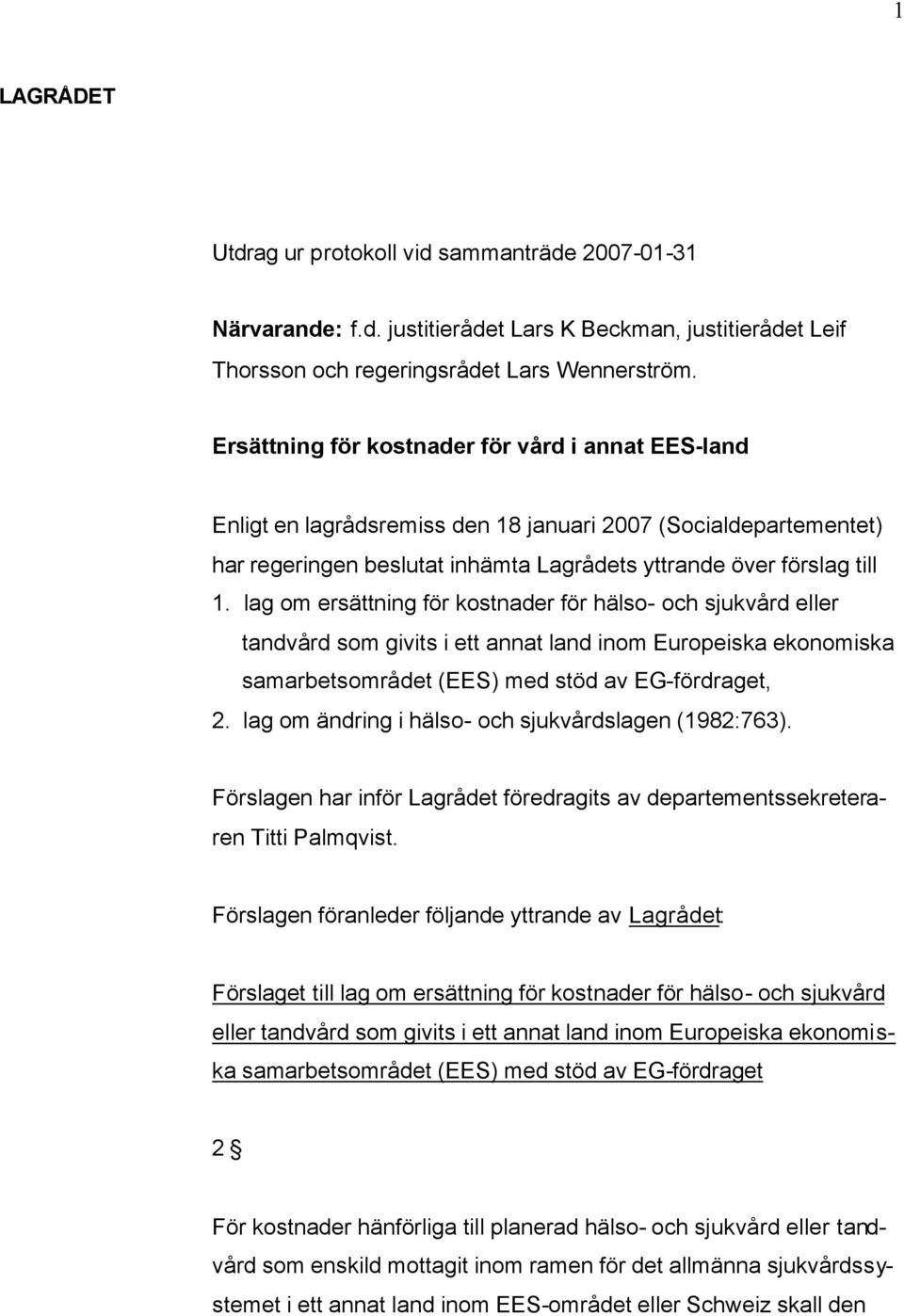 lag om ersättning för kostnader för hälso- och sjukvård eller tandvård som givits i ett annat land inom Europeiska ekonomiska samarbetsområdet (EES) med stöd av EG-fördraget, 2.